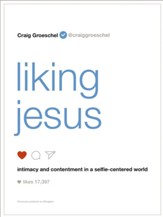 Liking Jesus: Intimacy and Contentment in a Selfie-Centered World - eBook