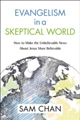 Evangelism in a Skeptical World: How to Make the Unbelievable News About Jesus More Believable - eBook