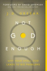 Not God Enough: Why Your Small God Leads to Big Problems - eBook