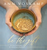 Be the Gift: Let Your Broken Be Turned into Abundance - eBook