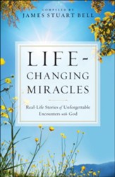 Life-Changing Miracles: Real-Life Stories of Unforgettable Encounters With God - eBook