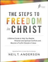 The Steps to Freedom in Christ: A Biblical Guide to Help You Resolve Personal and Spiritual Conflicts and Become a Fruitful Disciple of Jesus - eBook