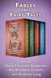 Fables and Fairy Tales: Aesop's Fables, Hans Christian Andersen's Fairy Tales, Grimm's Fairy Tales, and The Blue Fairy Book - eBook