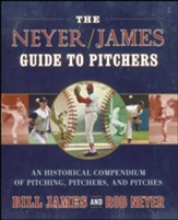 The Neyer/James Guide to Pitchers: An Historical Compendium of Pitching, Pitchers, and Pitches - eBook