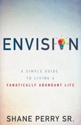 Envision: A Simple Guide to Living a Fanatically Abundant Life - eBook