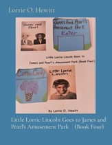 Little Lorrie Lincoln Goes to James and Pearl's Amusement Park (Book Four)