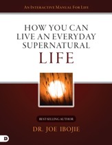 How You Can Live an Everyday Supernatural Life - eBook
