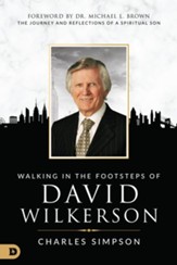 Walking in the Footsteps of David Wilkerson: The Journey and Reflections of a Spiritual Son - eBook