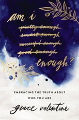 Am I Enough?: Embracing the Truth About Who You Are - eBook