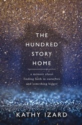 The Hundred Story Home: A Memoir of Finding Faith in Ourselves and in Something Bigger - eBook