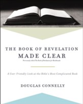 The Book of Revelation Made Clear: A User-Friendly Look at the Bible's Most Complicated Book - eBook