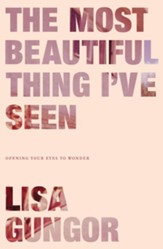 The Most Beautiful Thing I've Seen: Opening Your Eyes to Wonder - eBook