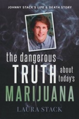 The Dangerous Truth About Today's Marijuana: Johnny Stack's Life and Death Story
