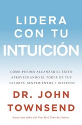 Lidera con tu intuicion: Como puedes alcanzar el exito aprovechando el poder de tus valores, sentimientos e instinto - eBook