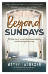 Beyond Sundays: Why Those Who are Done with the Religions Institutions can be a Blessing for the Church