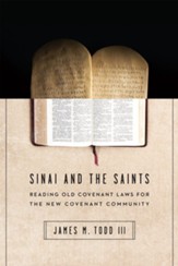 Sinai and the Saints: Reading Old Covenant Laws for the New Covenant Community - eBook