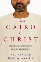 From Cairo to Christ: How One Muslim's Faith Journey Shows the Way for Others - eBook