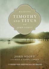 Reading Timothy and Titus with John Stott: 13 Weeks for Individuals or Groups - eBook