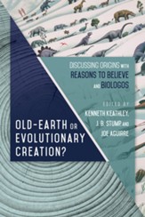 Old Earth or Evolutionary Creation?: Discussing Origins with Reasons to Believe and BioLogos - eBook