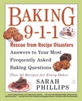 Baking 9-1-1: Rescue from Recipe Disasters; Answers to Your Most Frequently Asked Baking Questions; 40 Recipes for Every Baker - eBook