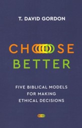Choose Better: Five Biblical Models for Making Ethical Decisions