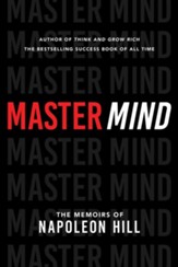 Mastermind: The Memoirs of Napoleon Hill