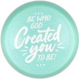 Be Who God Created You To Be Glass Dome Paperweight