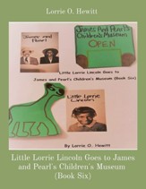 Little Lorrie Lincoln Goes to James and Pearl's Children's Museum (Book Six)
