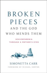 Broken Pieces and the God Who Mends Them: Schizophrenia Through a Mother's Eyes
