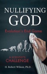 Nullifying God: Evolutions End Game, A Scientists Challenge - eBook