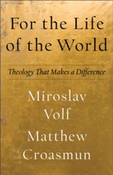 For the Life of the World: Theology That Makes a Difference - eBook