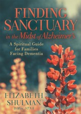 Finding Sanctuary in the Midst of Alzheimer's: A Spiritual Guide for Families Facing Dementia