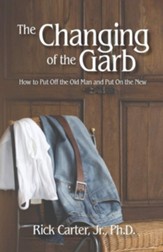 The Changing of the Garb: How to put off the old man and put on the new