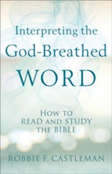 Interpreting the God-Breathed Word: How to Read and Study the Bible - eBook
