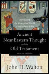 Ancient Near Eastern Thought and the Old Testament: Introducing the Conceptual World of the Hebrew Bible - eBook