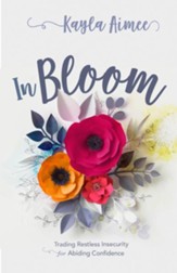 In Bloom: Trading Restless Insecurity for Abiding Confidence - eBook