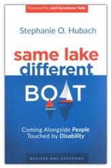 Same Lake, Different Boat: Coming Alongside People Touched by Disability, Revised and Updated