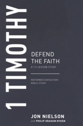 1 Timothy : Defend the Faith, A 13-Lesson Study