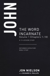 John: The Word Incarnate, Volume 1 (Chapters 1-10), A 13-Week Study
