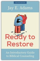 Ready to Restore: An Introductory Guide to Biblical Counseling - Second Edition