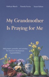 My Grandmother Is Praying for Me: Daily Prayers and Proverbs for Character Development in Grandchildren