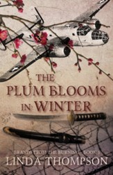 The Plum Blooms in Winter: Inspired by a Gripping True Story from World War II's Daring Doolittle Raid