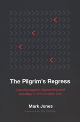The Pilgrim's Regress: Guarding against Backsliding and Apostasy in the Christian Life