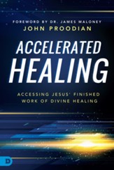 Accelerated Healing: Accessing Jesus' Finished Work of Divine Healing - eBook