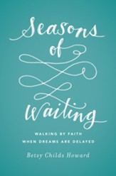 Seasons of Waiting: Walking by Faith When Dreams Are Delayed - eBook