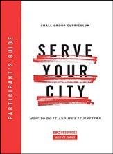 Serve Your City Participant's Guide: How To Do It and Why It Matters