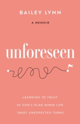 Unforeseen: Learning to Trust in God's Plan When Life Takes Unexpected Turns