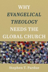 Why Evangelical Theology Needs the Global Church