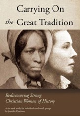Carrying on the Great Tradition: Rediscovering Strong Christian Women of History - eBook
