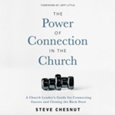 The Power of Connection in the Church: A Church Leader's Guide for Connecting Guests and Closing the Back Door
